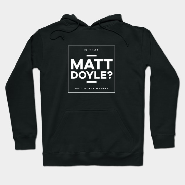 Is That Matt Doyle Hoodie by usernate